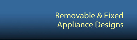 Removable and Fixed Appliance Designs